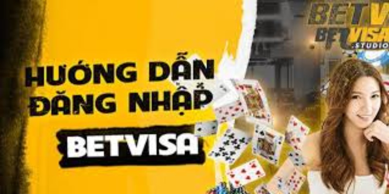 Hướng dẫn cách đăng nhập BetVisa