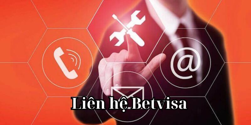 Những trường hợp nên liên hệ đến Liên hệ BetVisa